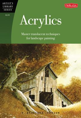 Acrylics: Translucent Techniques for Landscape Painters - Johnson, R Bradford