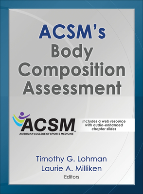 Acsm's Body Composition Assessment - American College of Sports Medicine (Editor), and Lohman, Timothy, and Milliken, Laurie A (Editor)
