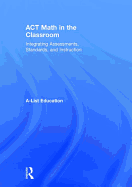 Act Math in the Classroom: Integrating Assessments, Standards, and Instruction