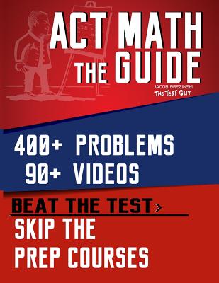 ACT Math: The Guide: Skip the Prep Courses - Brezinski, Jacob