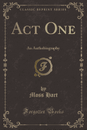 Act One: An Authobiography (Classic Reprint)