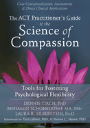 ACT Practitioner's Guide to the Science of Compassion: Tools for Fostering Psychological Flexibility