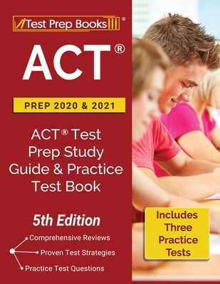 ACT Prep 2020 and 2021: ACT Test Prep Study Guide and Practice Test Book (Includes 3 Practice Tests) [5th Edition] - Test Prep Books
