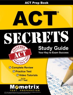 ACT Prep Book: ACT Secrets Study Guide: Complete Review, Practice Test, Video Tutorials for the ACT Test - Mometrix College Admissions Test Team (Editor)