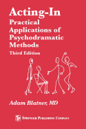 Acting-In: Practical Applications of Psychodramatic Methods, Third Edition