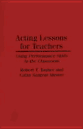 Acting Lessons for Teachers: Using Performance Skills in the Classroom