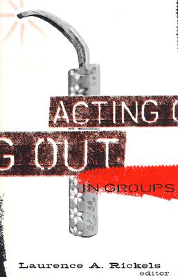 Acting Out in Groups - Rickels, Laurence a