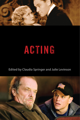 Acting - Springer, Claudia (Editor), and Levinson, Julie (Contributions by), and Duckett, Victoria (Contributions by)