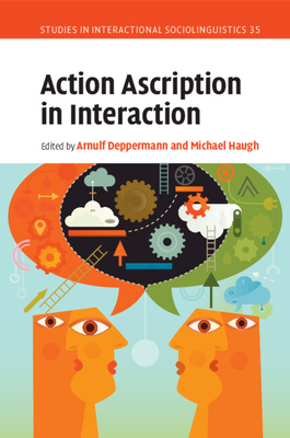 Action Ascription in Interaction - Deppermann, Arnulf (Editor), and Haugh, Michael (Editor)