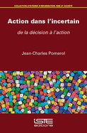 Action dans l'incertain: de la d?cision ? l'action