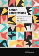 Action Explorations: Using Psychodramatic Methods in Non-Therapeutic Settings