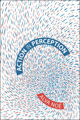 Action in Perception - No�, Alva