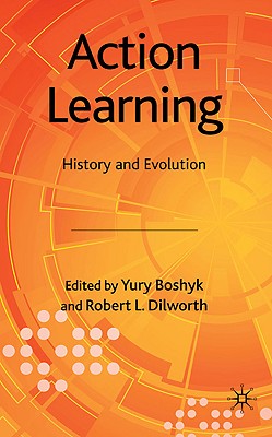 Action Learning: History and Evolution - Boshyk, Y (Editor), and Dilworth, R (Editor)