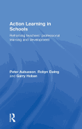 Action Learning in Schools: Reframing Teachers' Professional Learning and Development