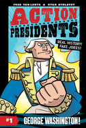 Action Presidents #1: George Washington!: A Graphic Novel Biography
