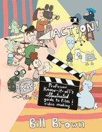 Action!: Professor Know-It-All's Guide to Film and Video
