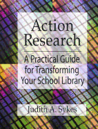 Action Research: A Practical Guide for Transforming Your School Library