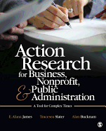Action Research for Business, Nonprofit, and Public Administration: A Tool for Complex Times