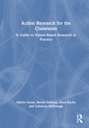 Action Research for the Classroom: A Guide to Values-Based Research in Practice
