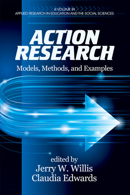 Action Research: Models, Methods, and Examples - Willis, Jerry W. (Editor), and Edwards, Claudia (Editor)