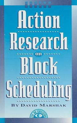 Action Research on Block Scheduling - Marshak, David