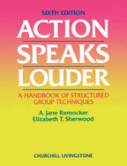 Action Speaks Louder: A Handbook of Structured Group Techniques
