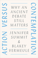 Action Versus Contemplation: Why an Ancient Debate Still Matters