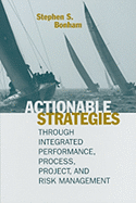 Actionable Strategies Through Integrated Performance, Process, Project, and Risk Management