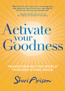 Activate Your Goodness: Transforming the World Through Doing Good
