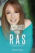 Activate Your RAS: The Art and Science of Creating Your Reality from the Inside Out