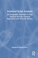 Activated Script Analysis: An Integrative Approach to Play Analysis Through Creative Expression and Devised Theatre