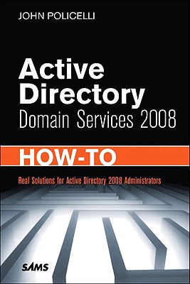 Active Directory Domain Services 2008 How-To - Policelli, John