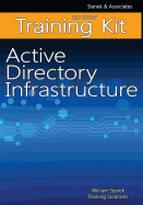 Active Directory Infrastructure Self-Study Training Kit: Stanek & Associates Training Solutions