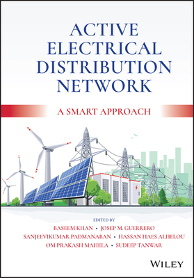 Active Electrical Distribution Network: A Smart Approach - Khan, Baseem (Editor), and Guerrero, Josep M. (Editor), and Padmanaban, Sanjeevikumar (Editor)