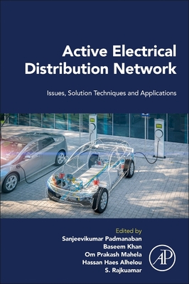Active Electrical Distribution Network: Issues, Solution Techniques, and Applications - Padmanaban, Sanjeevikumar (Editor), and Khan, Baseem (Editor), and Mahela, Om Prakash (Editor)