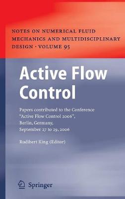 Active Flow Control: Papers Contributed to the Conference "Active Flow Control 2006", Berlin, Germany, September 27 to 29, 2006 - King, Rudibert (Editor)