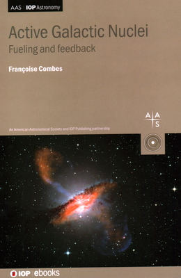 Active Galactic Nuclei: Fueling and feedback - Combes, Fran�oise