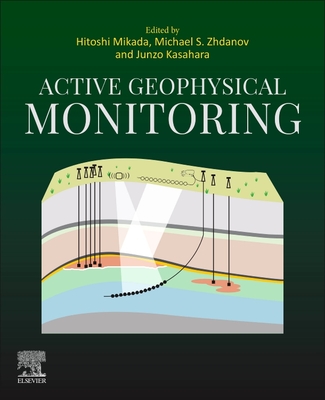 Active Geophysical Monitoring - Mikada, Hitoshi (Editor), and Zhdanov, Michael S (Editor), and Kasahara, Junzo (Editor)