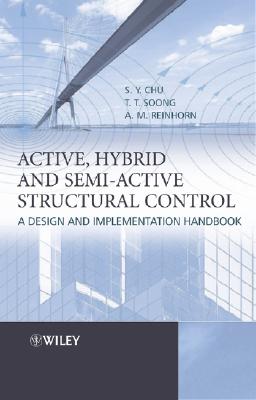 Active, Hybrid, and Semi-Active Structural Control: A Design and Implementation Handbook - Chu, S Y, and Soong, T T, and Reinhorn, A M