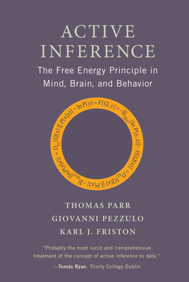 Active Inference: The Free Energy Principle in Mind, Brain, and Behavior - Parr, Thomas, and Pezzulo, Giovanni, and Friston, Karl J