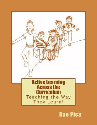 Active Learning Across the Curriculum: Teaching the Way They Learn! - Pica, Rae