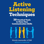 Active Listening Techniques: 30 Practical Tools to Hone Your Communication Skills