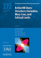 Active OB Stars (Iau S272): Structure, Evolution, Mass-Loss, and Critical Limits
