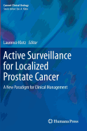 Active Surveillance for Localized Prostate Cancer: A New Paradigm for Clinical Management