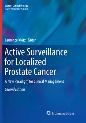 Active Surveillance for Localized Prostate Cancer: A New Paradigm for Clinical Management - Klotz, Laurence (Editor)