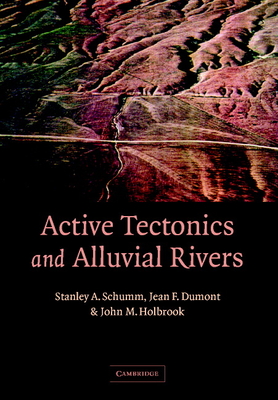 Active Tectonics and Alluvial Rivers - Schumm, Stanley Alfred, and Dumont, Jean F, and Holbrook, John M