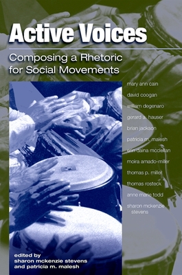 Active Voices: Composing a Rhetoric for Social Movements - Stevens, Sharon McKenzie (Editor), and Malesh, Patricia M (Editor)