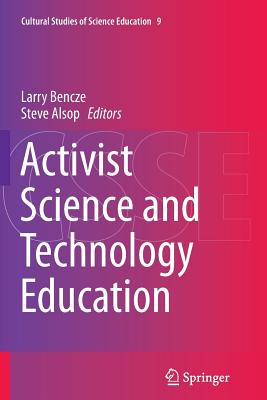 Activist Science and Technology Education - Bencze, Larry (Editor), and Alsop, Steve (Editor)