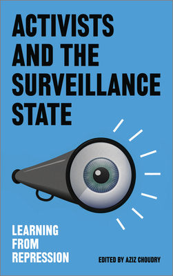 Activists and the Surveillance State: Learning from Repression - Choudry, Aziz (Editor)