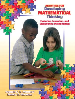 Activities for Devloping Mathematical Thinking: Exploring, Inventing, and Discovering Mathematics - Martinez, Joseph G R, and Martinez, Nancy C
